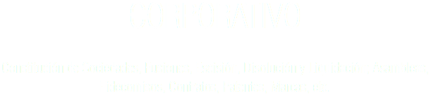 CORPORATIVO Constitución de Sociedades, Fusiones, Escisión, Disolución y Liquidación; Asambleas, Fidecomisos, Contratos, Patentes, Marcas, etc.
